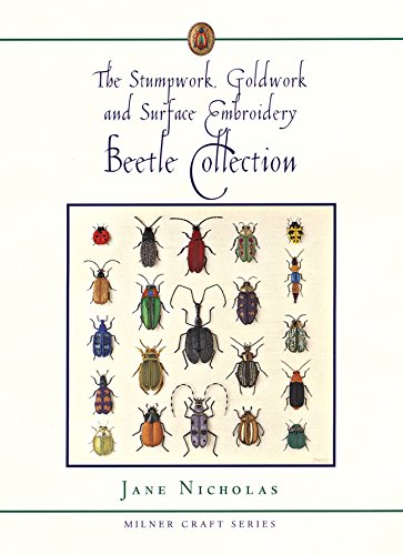 The Stumpwork, Goldwork and Surface Embroidery Beetle Collection (Milner Craft Series)