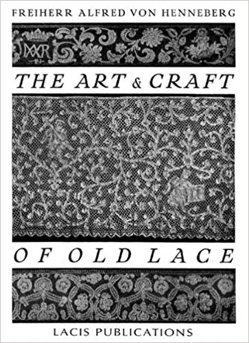 The Art and Craft Of Old Lace, Freiherr Alfred Von Henneberg
