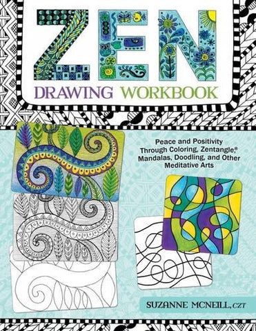 Zen Drawing Workbook: Peace and Positivity through Zentangle Mandalas, Doodling, and Other Meditative Arts