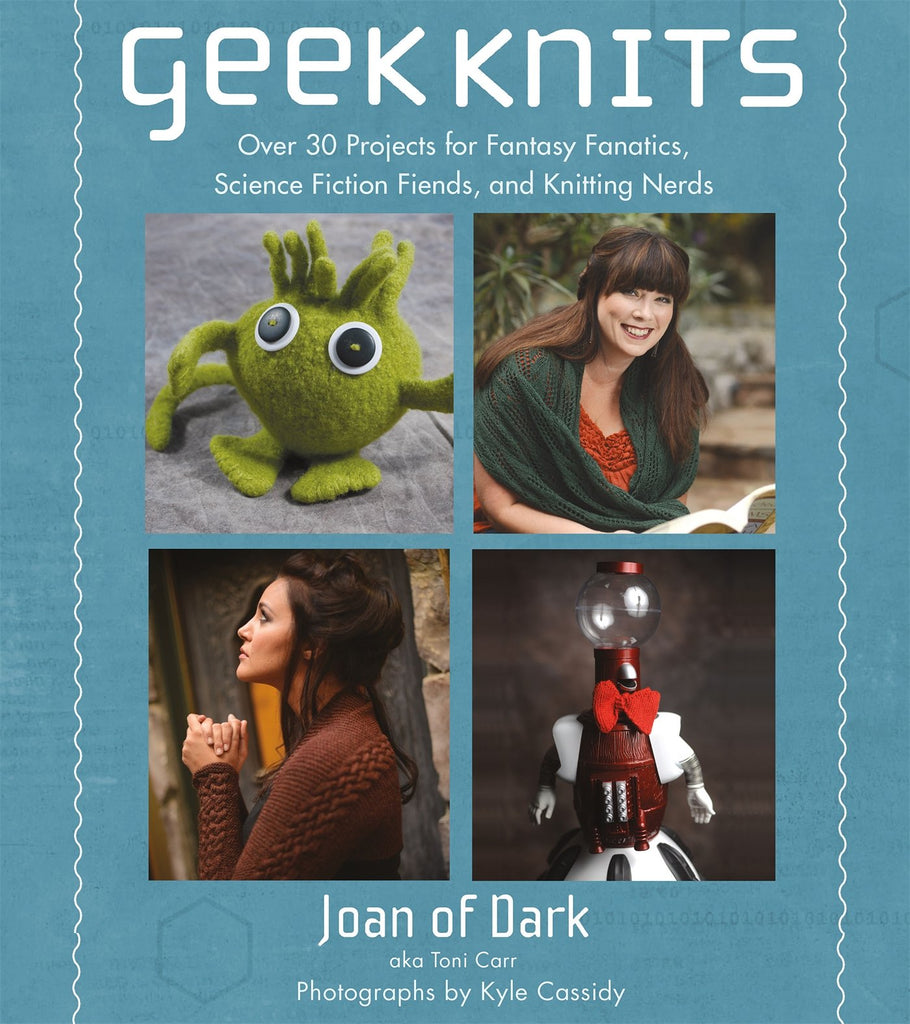 Geek Knits: Over 30 Projects for Fantasy Fanatics, Science Fiction Fiends, and Knitting Nerds
