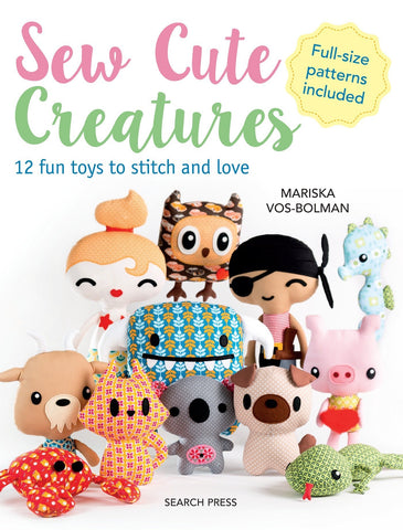 Sew Cute Creatures: 12 fun toys to stitch and love Book