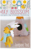 Teepee Ted Sewing Pattern - May Blossom